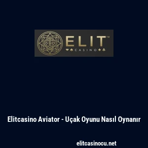 Elitcasino Aviator - U&ccedil;ak Oyunu Nasıl Oynanır