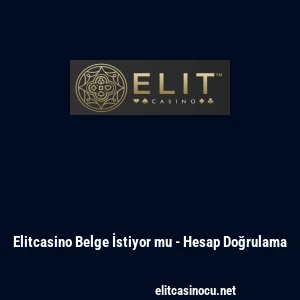 Elitcasino Belge İstiyor mu - Hesap Doğrulama