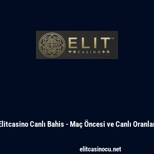Elitcasino Canlı Bahis - Ma&ccedil; &Ouml;ncesi ve Canlı Oranlar