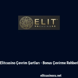 Elitcasino &Ccedil;evrim Şartları - Bonus &Ccedil;evirme Rehberi