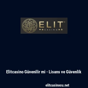 Elitcasino G&uuml;venilir mi - Lisans ve G&uuml;venlik