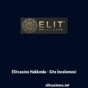 Elitcasino Hakkında - Site İncelemesi