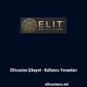 Elitcasino Şikayet - Kullanıcı Yorumları