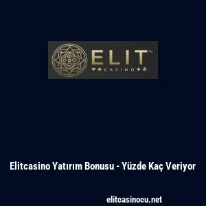 Elitcasino Yatırım Bonusu - Y&uuml;zde Ka&ccedil; Veriyor