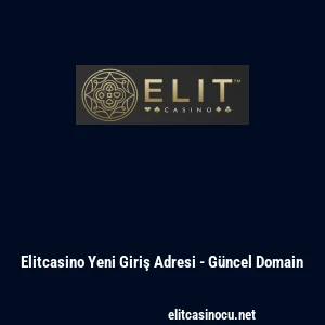 Elitcasino Yeni Giriş Adresi - G&uuml;ncel Domain